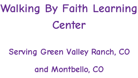 Walking By Faith Learning Center Serving Green Valley Ranch, CO and Montbello, CO
